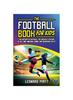 Книга The Football Book for Kids : The History of Football, the Greatest Players of All Time, Amazing Games, and Incredible Facts