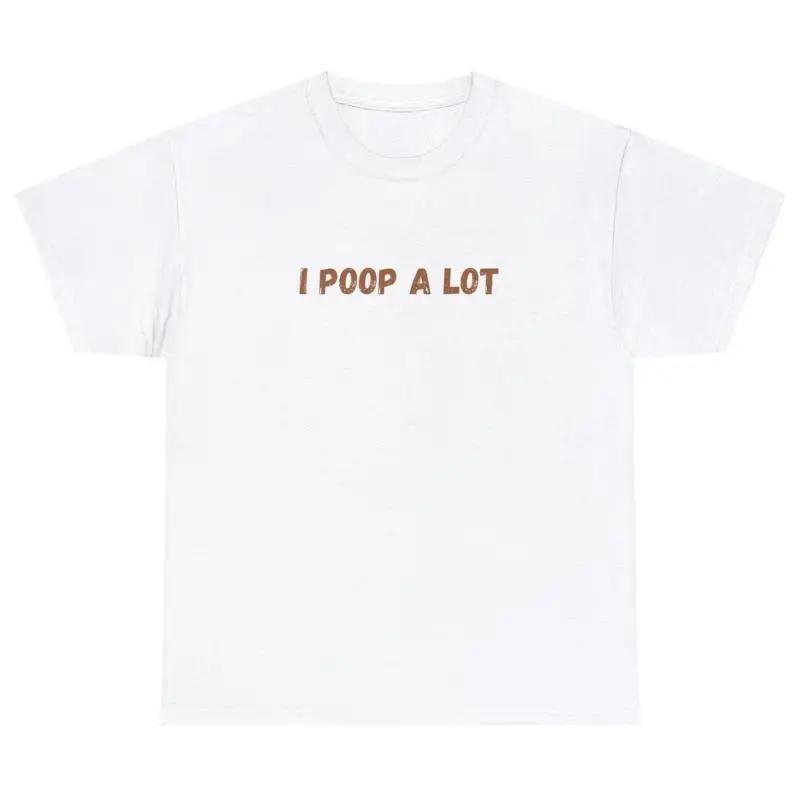 I POOP A LOT Funny Statement Graphic T-Shirt