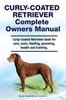 Книга Curly-Coated Retriever Complete Owners Manual. Curly-Coated Retriever Book for Care, Costs, Feeding, Grooming, Health and Training.