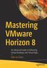 Книга Mastering VMware Horizon 8 : An Advanced Guide To Delivering Virtual Desktops and Virtual Apps