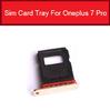 Sim Card Tray Holder For Oneplus 6 6T 7 7T Pro X 1 2 3 3T 5 5T Sim Slot Socket SD Card Memory Reader Flex Cable Repair Parts