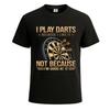 I play darts because i like funny joke novelty party mens tshirt gift tee top