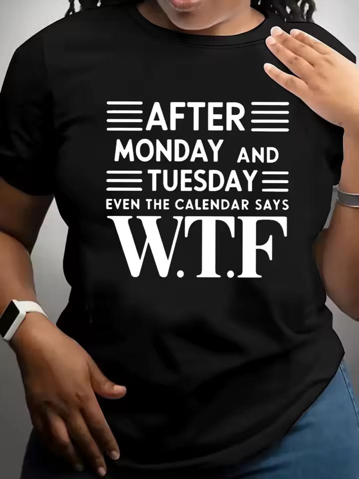 After Monday and Tuesday Even The Calendar Says WTF Printed Women's T-shirt Casual Black Top Summer Short Sleeved Women Clothing