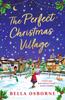 Книга The Perfect Christmas Village : An Absolutely Feel-good Festive Treat To Curl Up with This Christmas