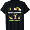 Death Is Coming Funny For Men Women T-Shirt