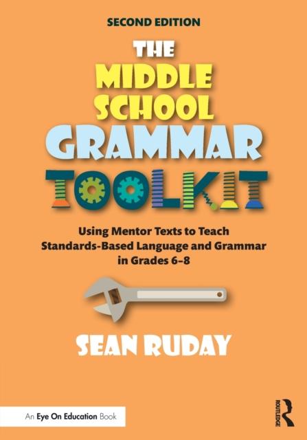 The The Middle School Grammar Toolkit : Using Mentor Texts To Teach Standards-Based Language and Grammar In Grades 6???8 Book