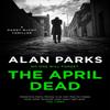 The April Dead by Alan Parks Hardback Book 9781786897190
