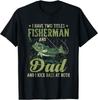 I Have Two Titles Fisherman Dad Bass Fishing Father'S Day Unisex T-Shirt
