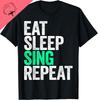 Cotton Eat Sleep Sing Repeat T-Shirt Singer T-Shirt Funny Gifts Unisex Summer Tops Custom Printed Graphic T-shirts Camisetas