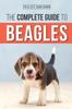 Книга The Complete Guide To Beagles : Choosing, Housebreaking, Training, Feeding, and Loving Your New Beagle Puppy