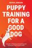 Книга Puppy Training for a Good Dog : A Guide To Raising a Good Dog and Caring for Your Furry Friend