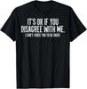Ok If You Disagree With Me Funny Saying Sarcasm Women Men T-Shirt Unisex T-Shirt
