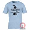 I Dont Need Therapy I Just Need To Play Golf TShirt Golfer Golfing Funny Tee