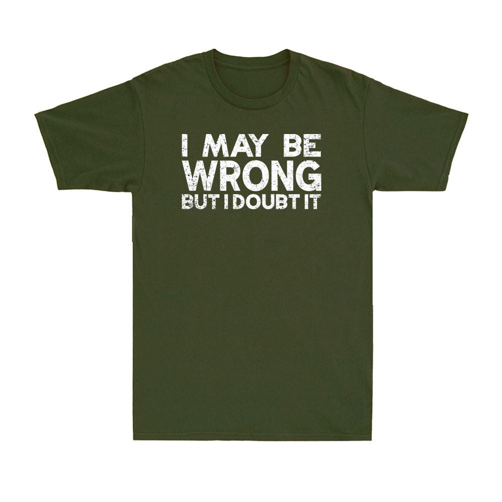 I May Be Wrong But I Doubt It Funny Sarcastic Saying Unisexs Short Sleeve Tshirt