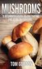 The Mushrooms : A Beginner's Guide To Cultivating and Using Mushrooms Book