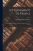 Книга Les Parlements De France : Essai Historique Sur Leurs Usages, Leur Organisation Et Leur Autorite; Volume 2