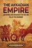Книга The Akkadian Empire : An Enthralling Overview of the Rise and Fall of the Akkadians