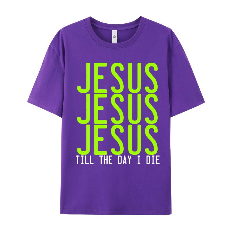 Jesus Jesus Jesus Till The Crew Neck T Shirts Lovers Day Casual Tops Tees Short Sleeve Hip Hop 100 Cotton Tshirts Unisexs