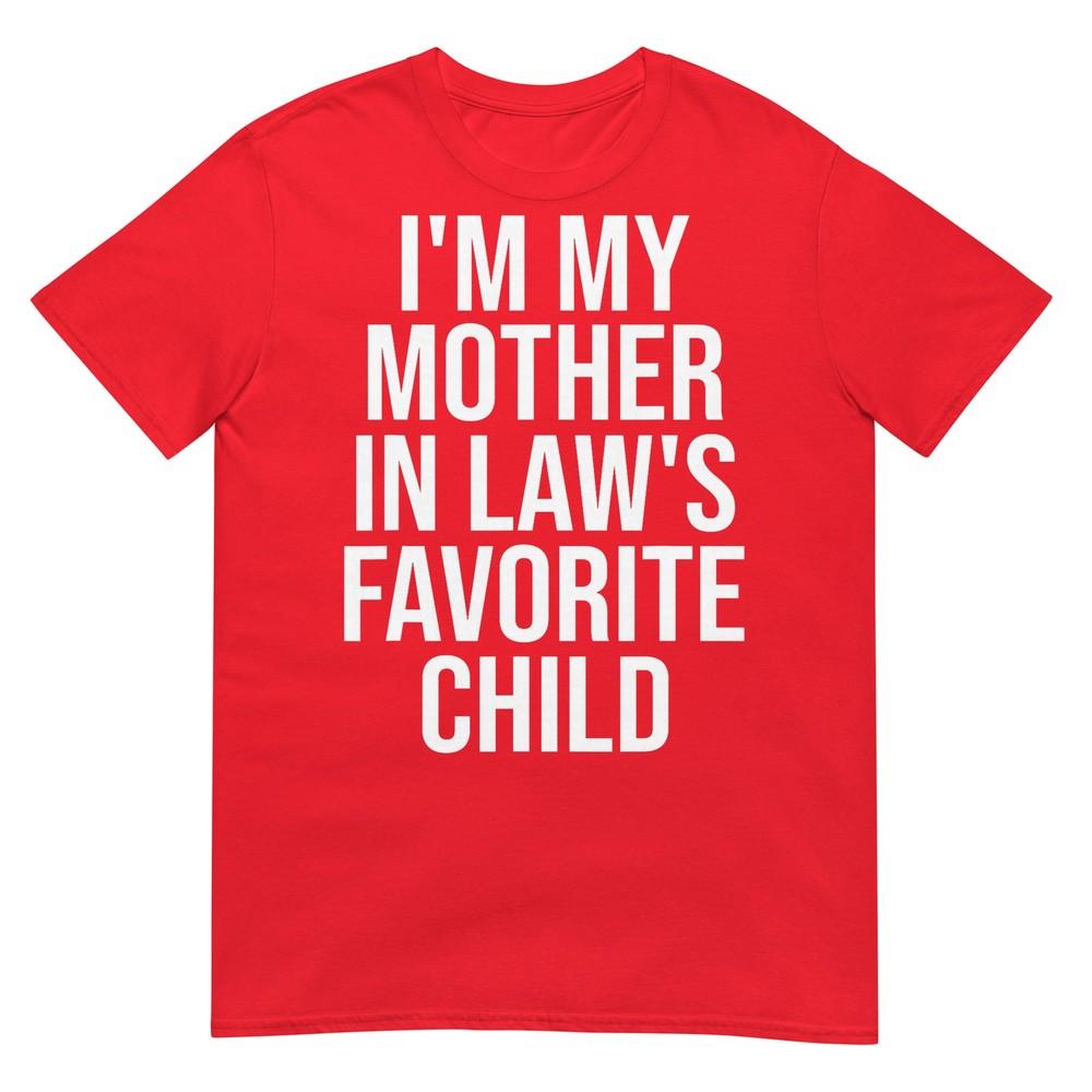 Im My Mother In Laws Favorite Child TShirt