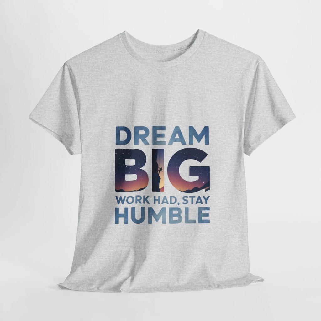 Inspirational Unisex Cotton Tee - Dream Big, Work hard, Stay Humble,