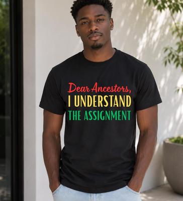 Dear Ancestors I Understand The Assignment Shirt, Black Culture Tee, Afrocentric Heritage Shirt, Melanin Pride Graphic Tee, Empowerment Gift