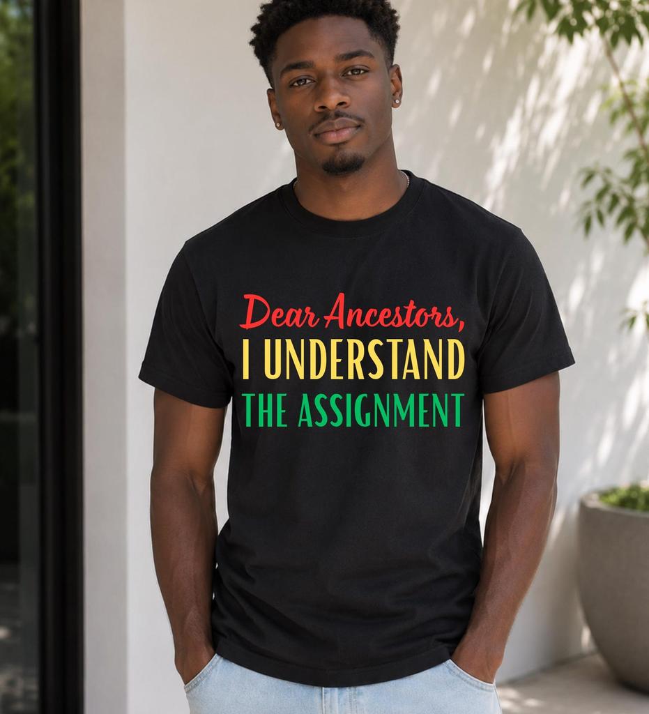 Dear Ancestors I Understand The Assignment Shirt, Black Culture Tee, Afrocentric Heritage Shirt, Melanin Pride Graphic Tee, Empowerment Gift