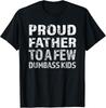 Mens Proud Father To a Few Dumbass Kids Gift Unisex T-Shirt