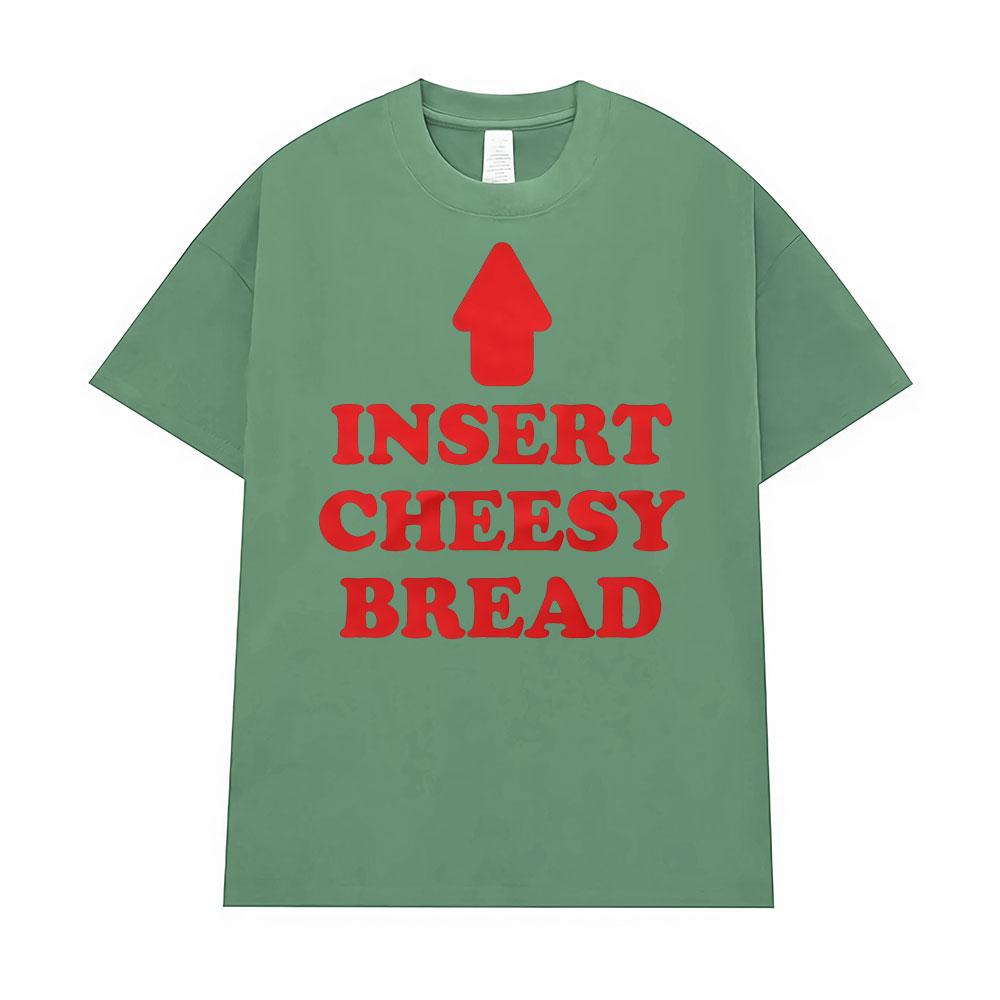 Insert Cheesy Bread Funny Meme Sayings Graphic Tshirt Men's Women Fashion Humor Gothic Trend T-shirts Casual Oversized T Shirts