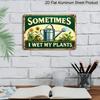 2D Flat 1pc Vintage "Sometimes I Wet My Plants" Funny Gardening Aluminium Sign - Metal Wall Art, 8*12 Inch Reusable Decor for Garden, Home, Patio, or