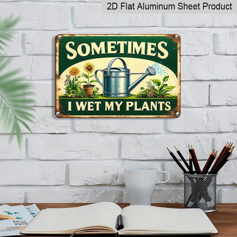 2D Flat 1pc Vintage "Sometimes I Wet My Plants" Funny Gardening Aluminium Sign - Metal Wall Art, 8*12 Inch Reusable Decor for Garden, Home, Patio, or