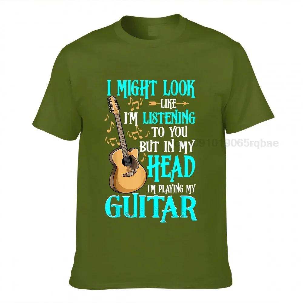 Guitar Shirt Funny I Might Look Like Im Listening To You Tshirt New Coming Summer T Shirts Harajuku Cotton Unisex Tops Shirt Cosie