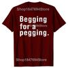 Футболка Begging for A Pegging с забавным принтом в виде букв, весна-лето, хлопковые мягкие футболки, свободные повседневные футболки, уличная одежда унисекс