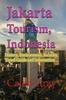 Книга Jakarta Tourism, Indonesia : History, Environment, Security, Travel Guide and Information