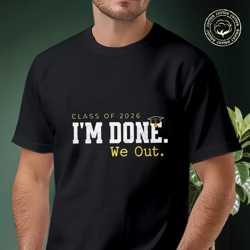 Class Of I M Done We Out Graduation Moto T Shirt Cotton Men And Women Aesthetic High Quality Un