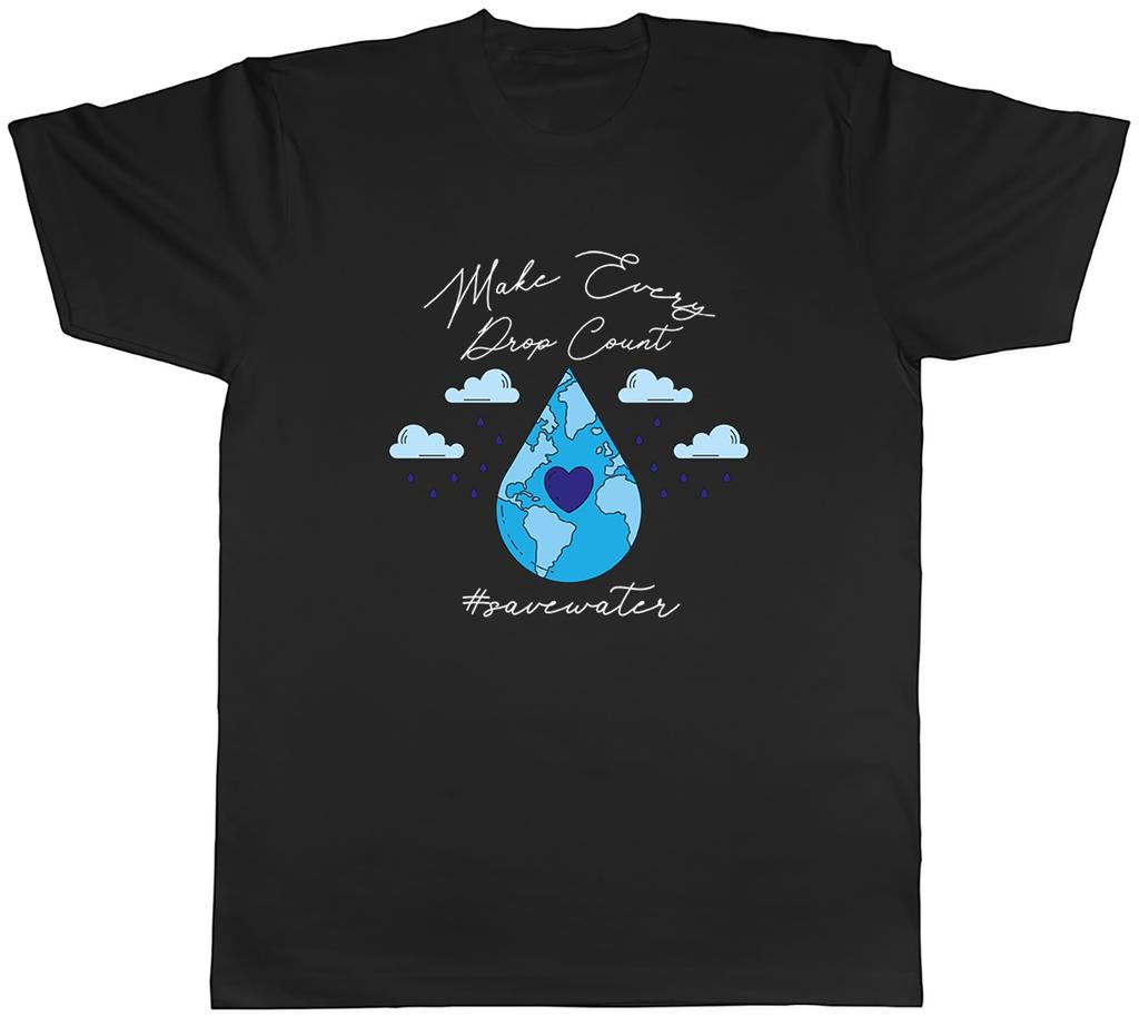Save Water Make Every Drop Count Unisexs TShirt Tee Gift Top
