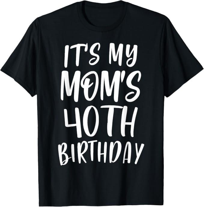 OMG It's My Mom's 40th Birthday Funny 40 Years Old T-Shirt