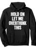 Hold On Let Me Overthink This Funny Sarcastic Quote Saying Pullover Hoodie Hoodie Outdoor Hoodies Pullovers And Sweatshirts Graphi