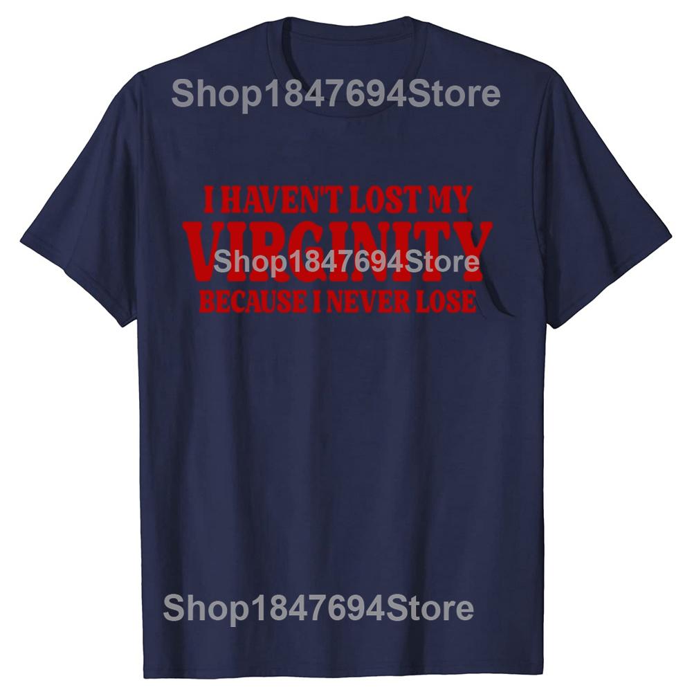 Funny Havent Lost My Virginity Because I Never Lose Meme Graphic Tshirts Men Fashion Casual Tshirt 100 Cotton Loose T Shirt
