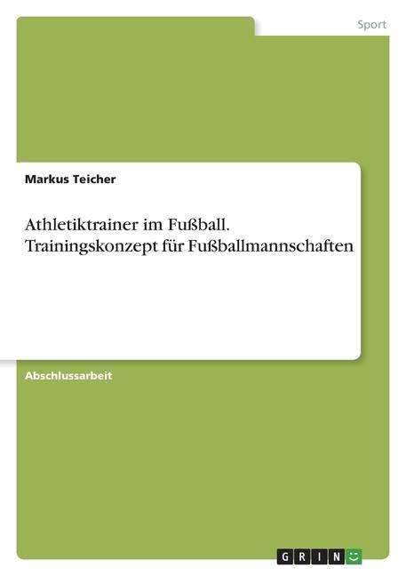 The Athletiktrainer Im Fußball. Trainingskonzept Für Fußballmannschaften Book