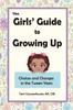Книга The Girls' Guide To Growing Up : Choices and Changes In the Tween Years