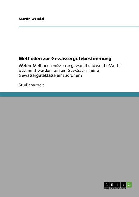 Methoden Zur Gewässergütebestimmung:Welche Methoden Müssen Angewandt Und Welche Werte Bestimmt Werden, Um Ein Gewässer In Eine Gewässergüteklasse Einz