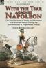 Книга With the Tsar Against Napoleon : the Recollections of Louis Rochechouart with Russian Forces During the Revolutionary & Napoleonic Period
