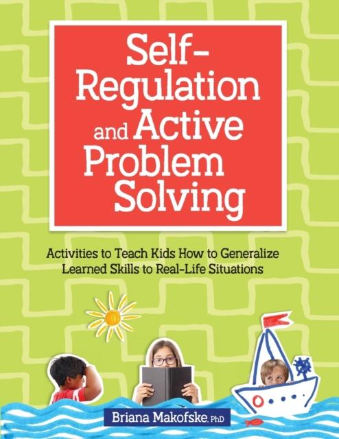 Книга Self-Regulation and Active Problem Solving : Activities To Teach Kids How To Generalize Learned Skills To Real-Life Situations