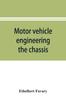 The Motor Vehicle Engineering; the Chassis Book