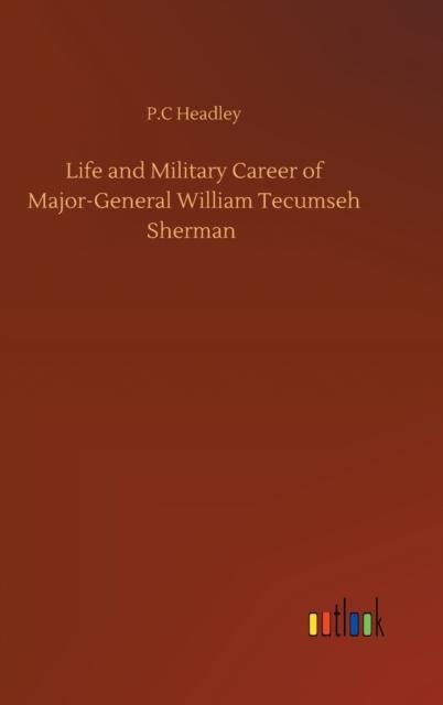 The Life and Military Career of Major-General William Tecumseh Sherman Book