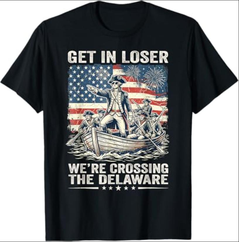 Vintage 4th of July Get in Loser We're Crossing The Delaware T-Shirt