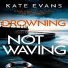 Drowning Not Waving by Kate Evans Hardback Book 9781472134783
