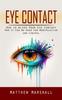 Книга Eye Contact : How To Alter Your Eye Contact (How It Can Be Used for Manipulation and Control)
