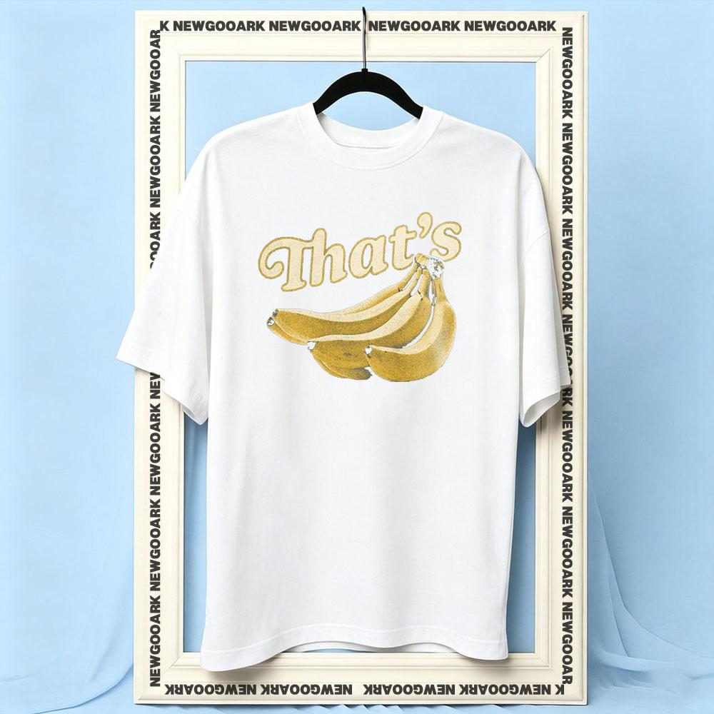 Thats Bananas 90s Fruit Women Unisex Casual cotton printed t shirts Adult Oneck summer Breathable outdoors tee Trending