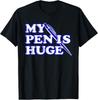 Funny My Pen Is Huge Offensive Sarcastic Humor T-Shirt